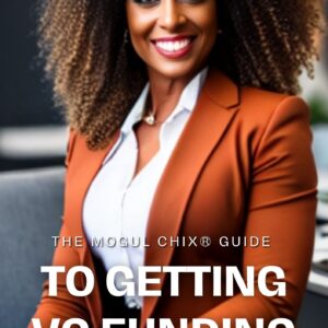 Mogul Chix® Guide to Getting VC Funding